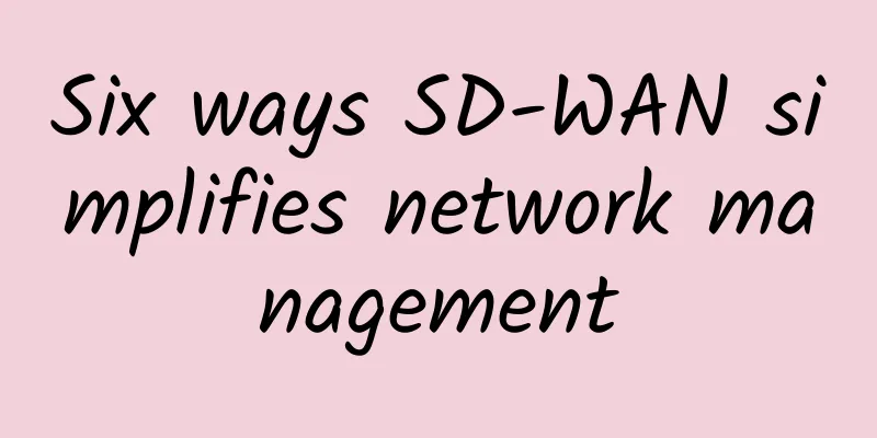 Six ways SD-WAN simplifies network management