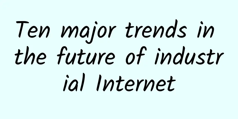 Ten major trends in the future of industrial Internet