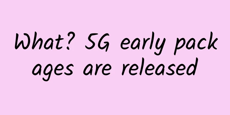 What? 5G early packages are released