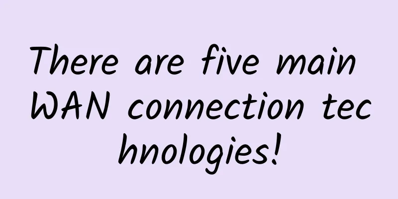 There are five main WAN connection technologies!