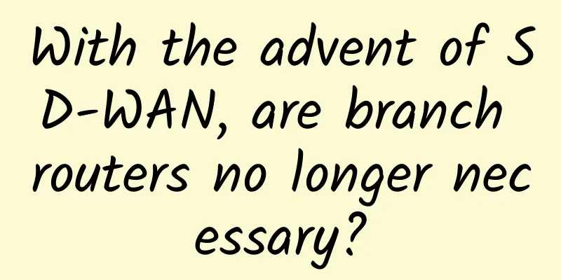 With the advent of SD-WAN, are branch routers no longer necessary?