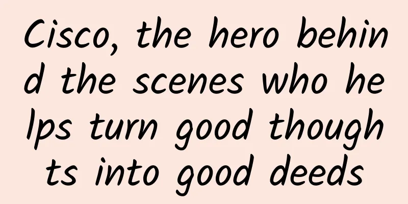 Cisco, the hero behind the scenes who helps turn good thoughts into good deeds