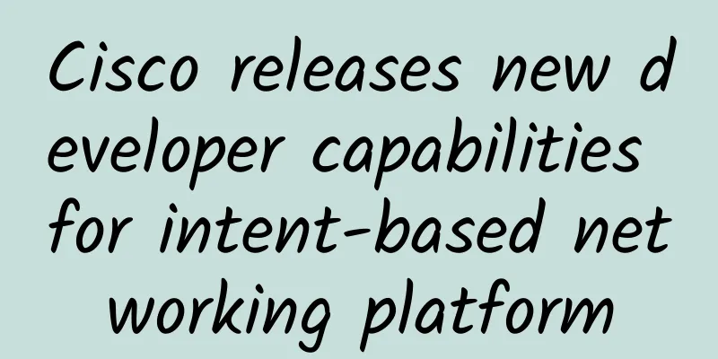 Cisco releases new developer capabilities for intent-based networking platform