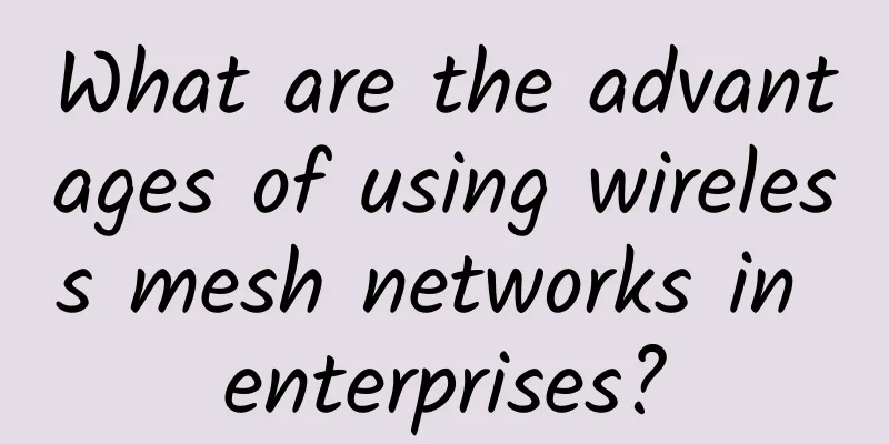 What are the advantages of using wireless mesh networks in enterprises?
