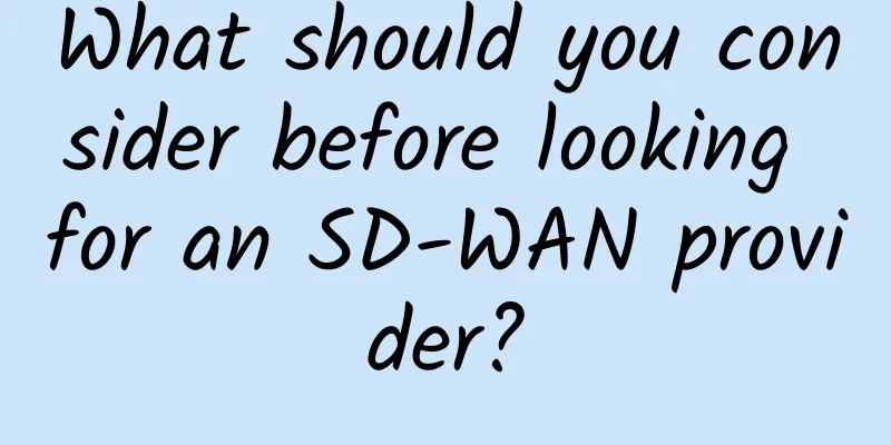What should you consider before looking for an SD-WAN provider?