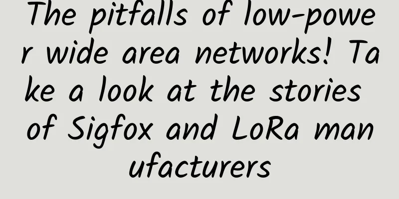 The pitfalls of low-power wide area networks! Take a look at the stories of Sigfox and LoRa manufacturers