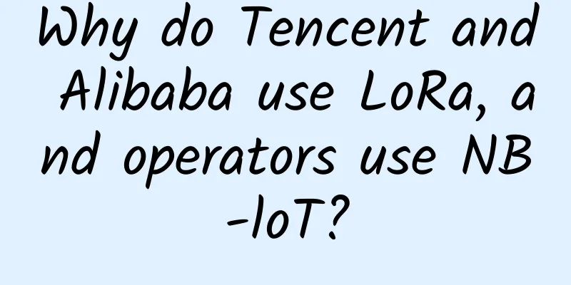 Why do Tencent and Alibaba use LoRa, and operators use NB-loT?