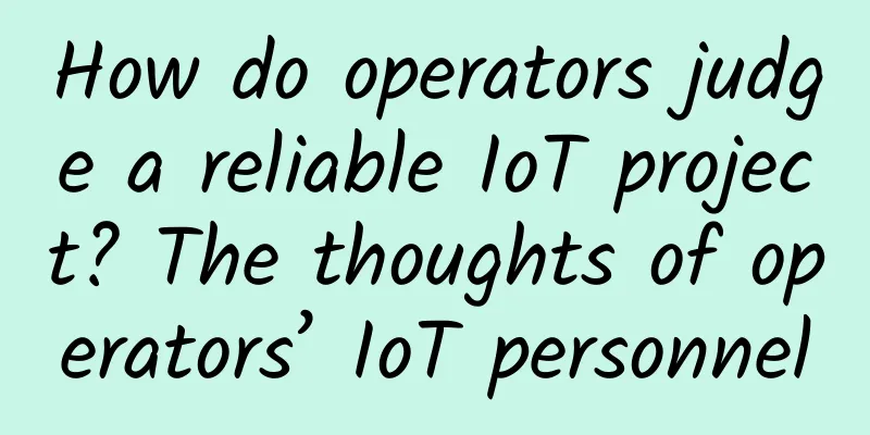How do operators judge a reliable IoT project? The thoughts of operators’ IoT personnel