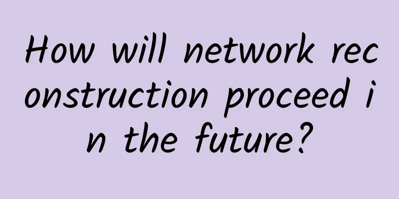 How will network reconstruction proceed in the future?