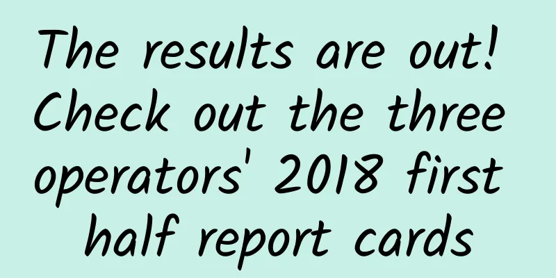 The results are out! Check out the three operators' 2018 first half report cards