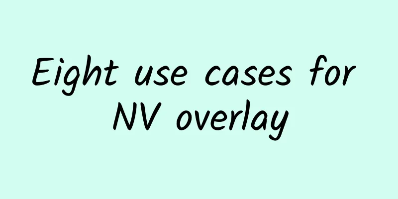 Eight use cases for NV overlay