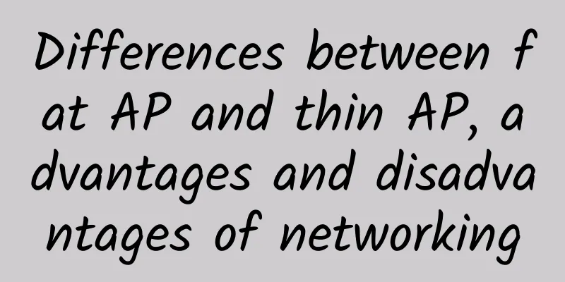 Differences between fat AP and thin AP, advantages and disadvantages of networking
