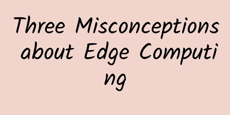 Three Misconceptions about Edge Computing