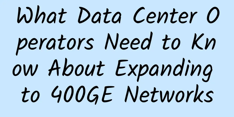 What Data Center Operators Need to Know About Expanding to 400GE Networks