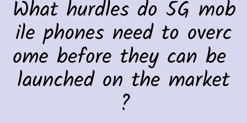 What hurdles do 5G mobile phones need to overcome before they can be launched on the market?