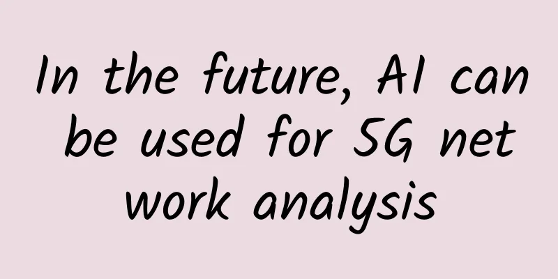 In the future, AI can be used for 5G network analysis