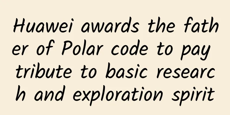 Huawei awards the father of Polar code to pay tribute to basic research and exploration spirit