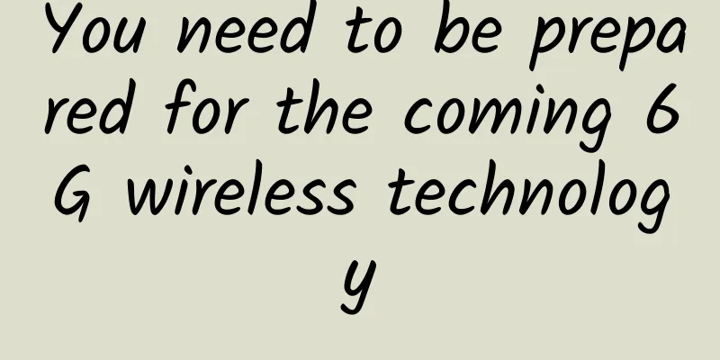You need to be prepared for the coming 6G wireless technology