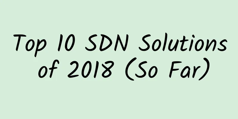 Top 10 SDN Solutions of 2018 (So Far)