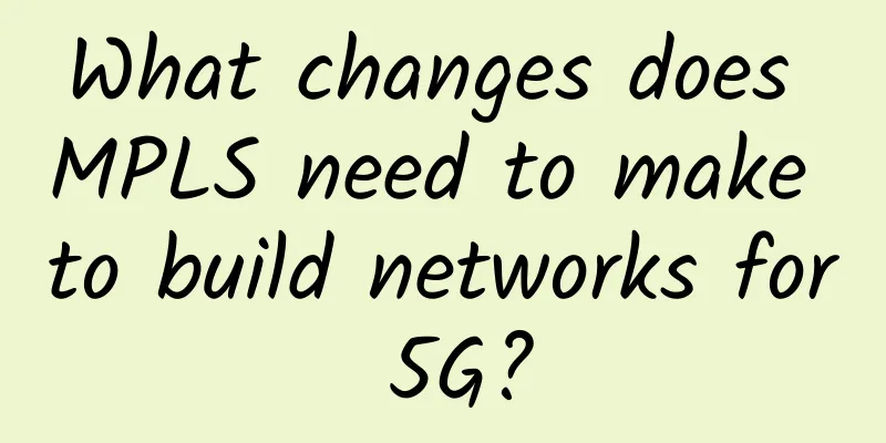 What changes does MPLS need to make to build networks for 5G?