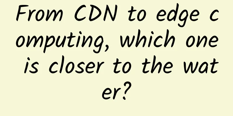 From CDN to edge computing, which one is closer to the water?