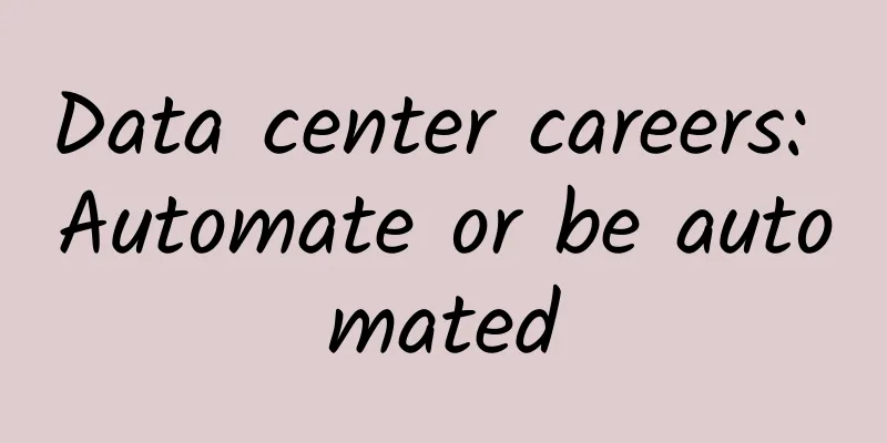 Data center careers: Automate or be automated