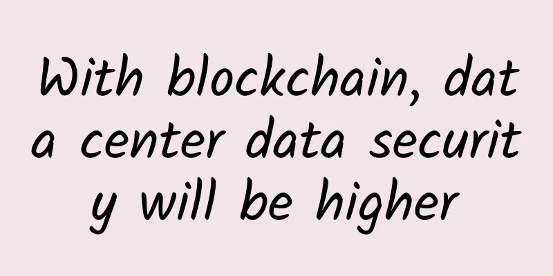 With blockchain, data center data security will be higher