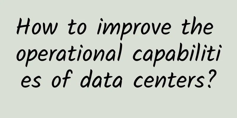 How to improve the operational capabilities of data centers?