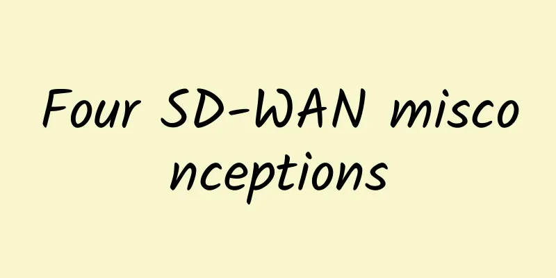 Four SD-WAN misconceptions