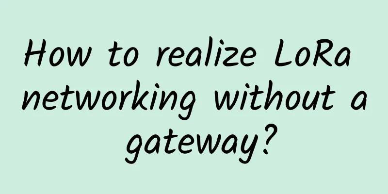 How to realize LoRa networking without a gateway?