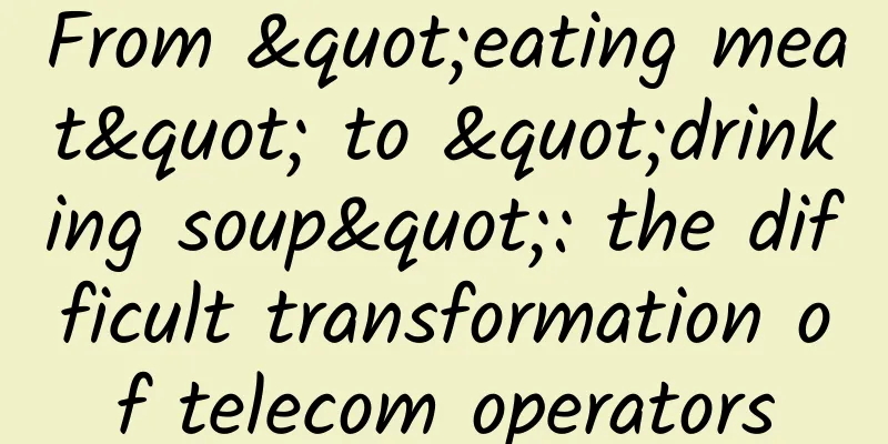 From "eating meat" to "drinking soup": the difficult transformation of telecom operators