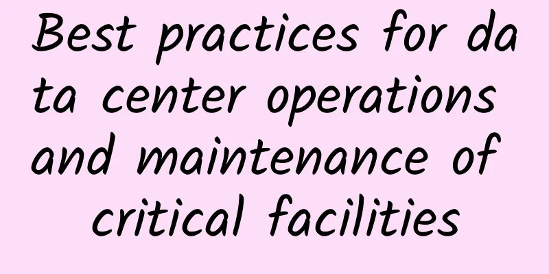 Best practices for data center operations and maintenance of critical facilities