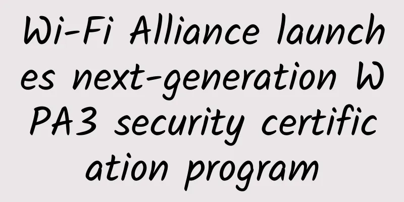 Wi-Fi Alliance launches next-generation WPA3 security certification program