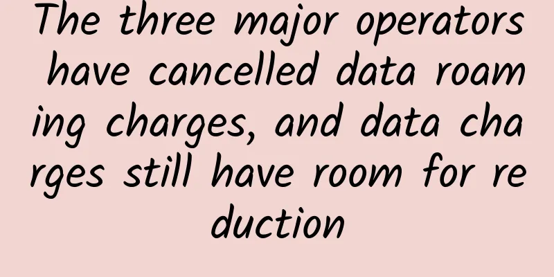 The three major operators have cancelled data roaming charges, and data charges still have room for reduction