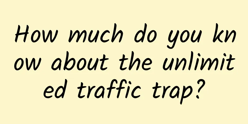 How much do you know about the unlimited traffic trap?