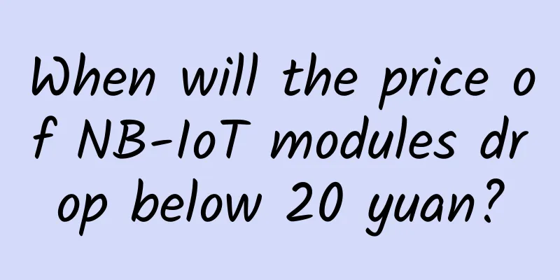 When will the price of NB-IoT modules drop below 20 yuan?