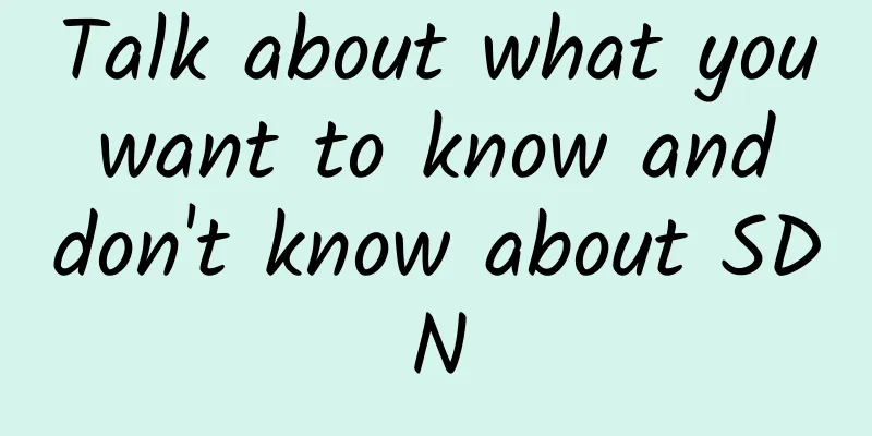 Talk about what you want to know and don't know about SDN