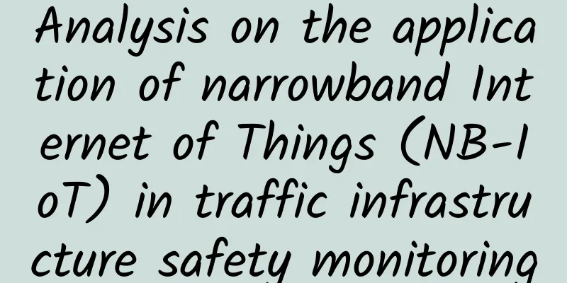 Analysis on the application of narrowband Internet of Things (NB-IoT) in traffic infrastructure safety monitoring