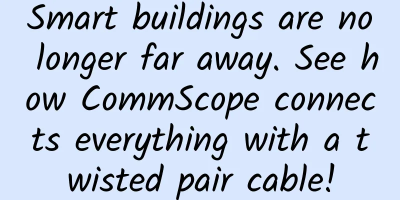Smart buildings are no longer far away. See how CommScope connects everything with a twisted pair cable!