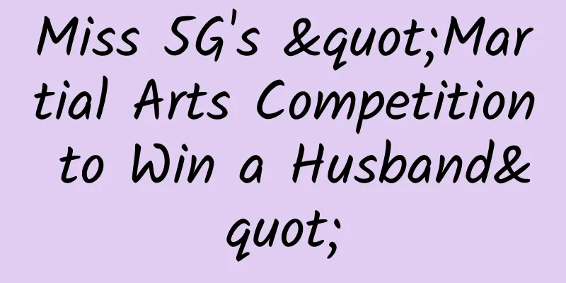Miss 5G's "Martial Arts Competition to Win a Husband"