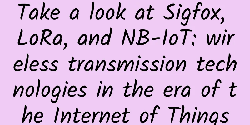 Take a look at Sigfox, LoRa, and NB-IoT: wireless transmission technologies in the era of the Internet of Things