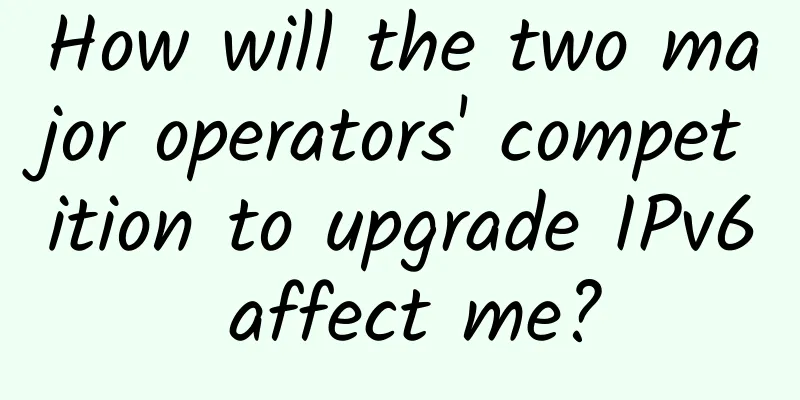How will the two major operators' competition to upgrade IPv6 affect me?