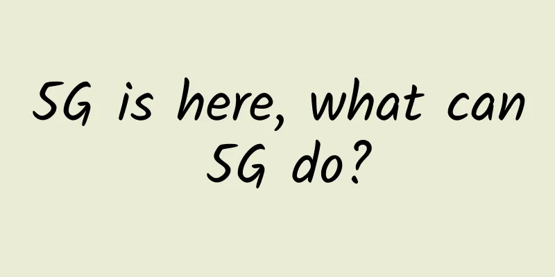 5G is here, what can 5G do?