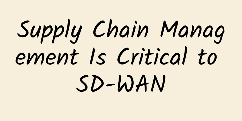 Supply Chain Management Is Critical to SD-WAN
