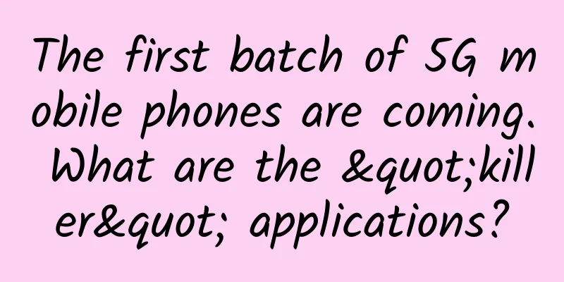 The first batch of 5G mobile phones are coming. What are the "killer" applications?