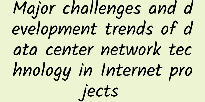 Major challenges and development trends of data center network technology in Internet projects