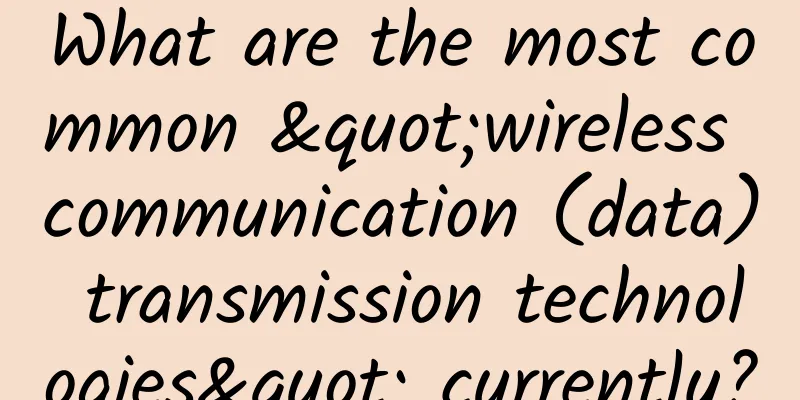 What are the most common "wireless communication (data) transmission technologies" currently?