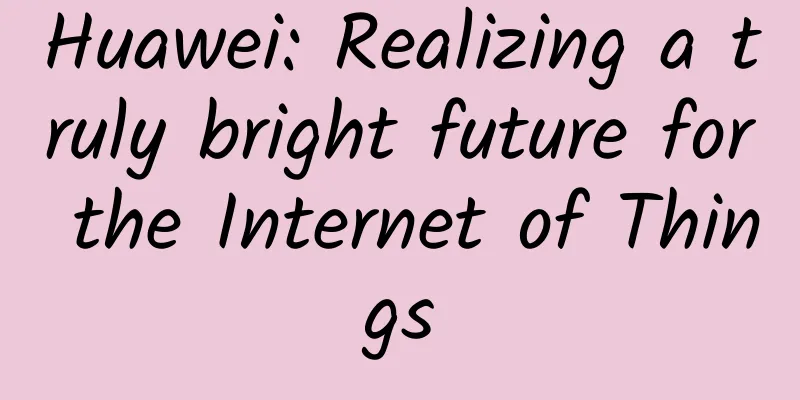 Huawei: Realizing a truly bright future for the Internet of Things