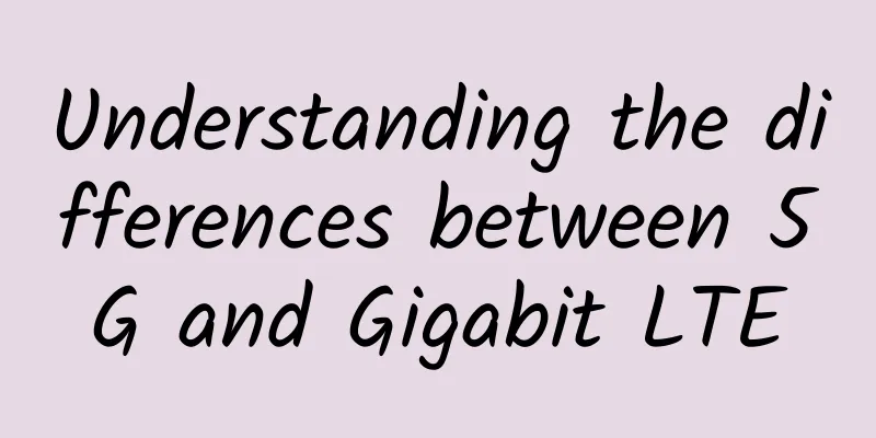 Understanding the differences between 5G and Gigabit LTE