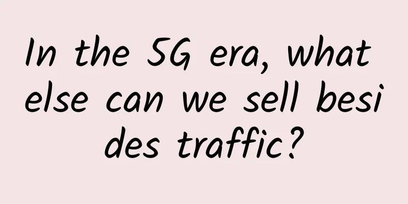 In the 5G era, what else can we sell besides traffic?